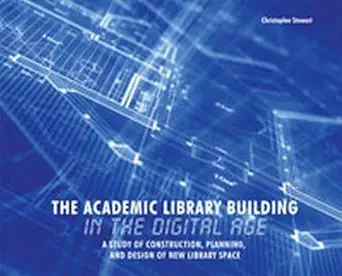 The Academic Library Building In The Digital Age A Study Of Construction Planning And Design Of New Library Space