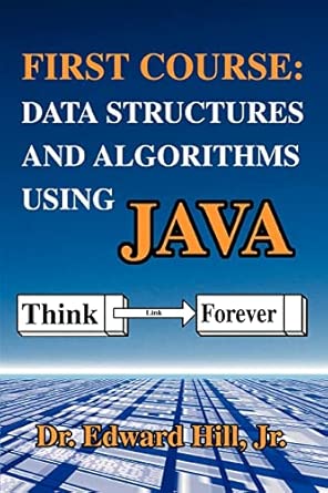 first course data structures and algorithms using java 1st edition edward hill 0595318967, 978-0595318964