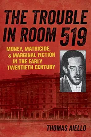 The Trouble In Room 519 Money Matricide And Marginal Fiction In The Early Twentieth Century