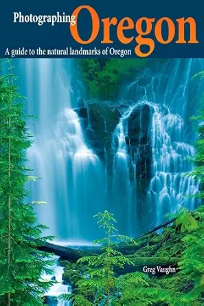 photographing oregon a guide to the natural landmarks of oregon 1st edition greg vaughn 091618918x,