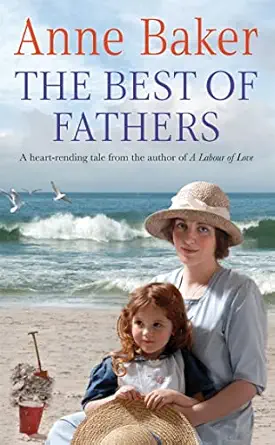 the best of fathers a moving saga of survival love and belonging 1st edition anne baker 0755340779,