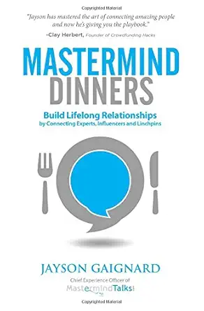 Mastermind Dinners Build Lifelong Relationships By Connecting Experts Influencers And Linchpins