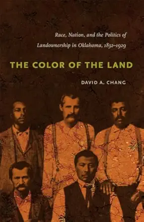 The Color Of The Land Race Nation And The Politics Of Landownership In Oklahoma 1832 1929