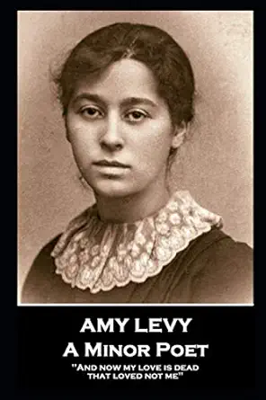 amy levy a minor poet and now my love is dead that loved not me 1st edition amy levy 1839673494,