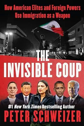The Invisible Coup How American Elites And Foreign Powers Use Immigration As A Weapon