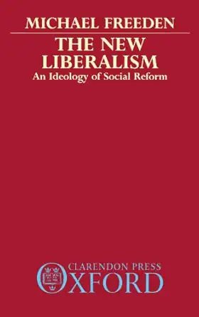 the new liberalism an ideology of social reform 1st edition michael freeden 0198229615, 978-0198229612