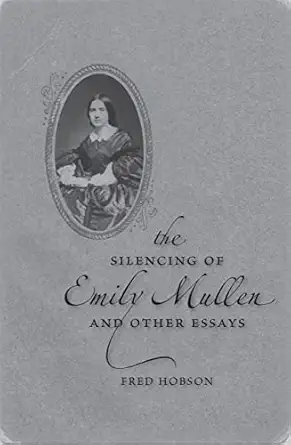 the silencing of emily mullen and other essays 1st edition fred hobson 0807130974, 978-0807130971
