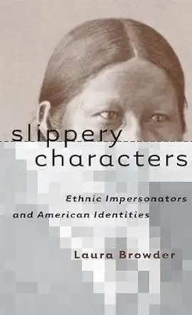 slippery characters ethnic impersonators and american identities 1st edition laura browder 0807825468,