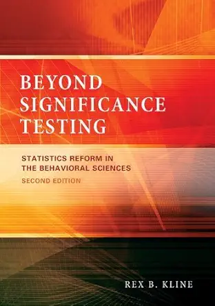 beyond significance testing reforming data analysis methods in behavioral research 1st edition rex b kline