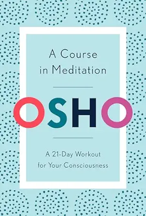 a course in meditation a 21 day workout for your consciousness 1st edition osho 1984825968, 978-1984825964