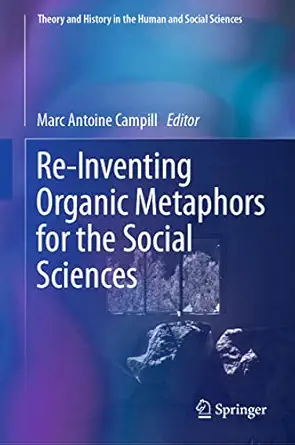 re inventing organic metaphors for the social sciences 1st edition marc antoine campill 3031266765,