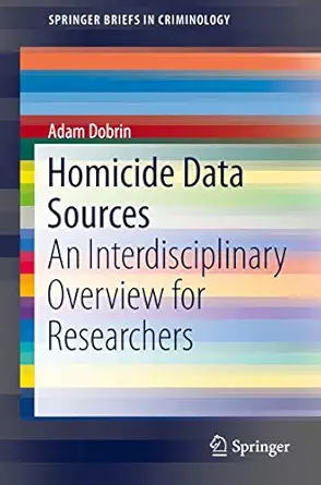 homicide data sources an interdisciplinary overview for researchers 1st edition adam dobrin 3319198807,