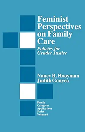 feminist perspectives on family care policies for gender justice 1st edition nancy r hooyman ,judith g gonyea