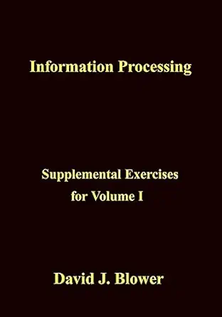 information processing supplemental exercises for volume i 1st edition dr david j blower 1981338136,