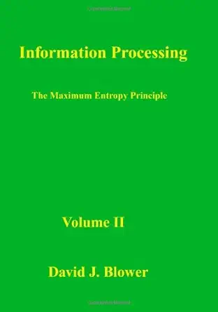 information processing the maximum entropy principle 1st edition dr david j blower 1482359510, 978-1482359510