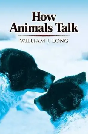 how animals talk 1st edition william j long ,charles copeland ,william young 0486468801, 978-0486468808