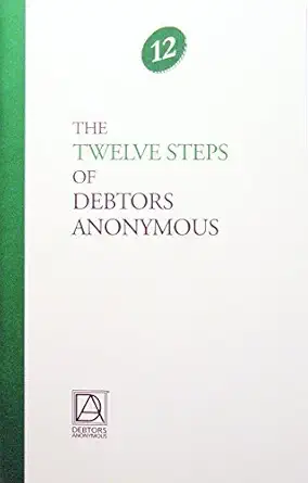 The Twelve Steps Of Debtors Anonymous
