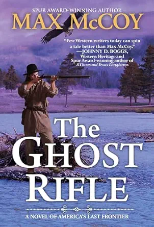 The Ghost Rifle A Novel Of Americas Last Frontier