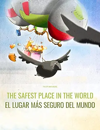 The Safest Place In The World/El Lugar Ma S Seguro Del Mundo English Spanish Picture Book For Children Of All Ages