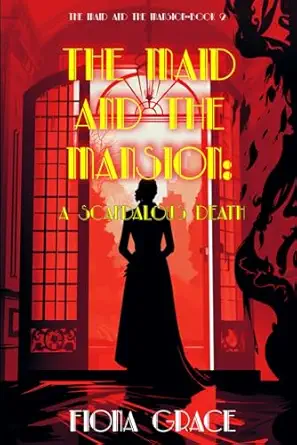 The Maid And The Mansion A Scandalous Death