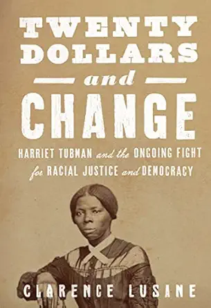 Twenty Dollars And Change Harriet Tubman And The Ongoing Fight For Racial Justice And Democracy