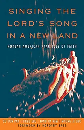 Singing The Lords Song In A New Land Korean American Practices Of Faith