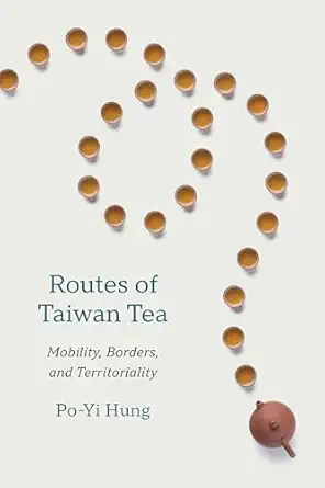 Routes Of Taiwan Tea Mobility Borders And Territoriality