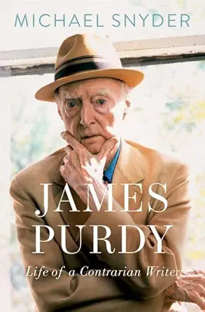 James Purdy Life Of A Contrarian Writer
