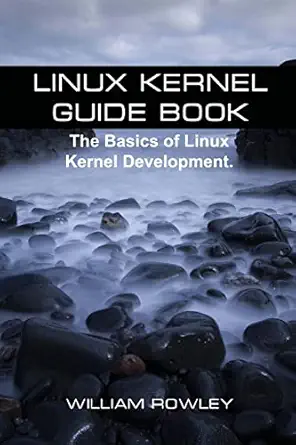 Linux Kernel Guide Book The Basics Of Linux Kernel Development