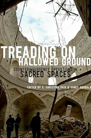 Treading On Hallowed Ground Counterinsurgency Operations In Sacred Spaces