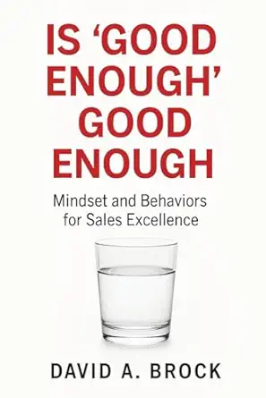 Is Good Enough Good Enough Mindsets And Behaviors For Sales Excellence