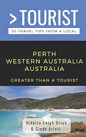 Greater Than A Tourist Perth Western Australia Australia 50 Travel Tips From A Local