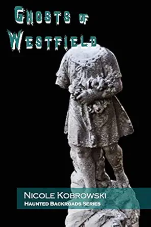 Haunted Backroads Ghosts Of Westfield