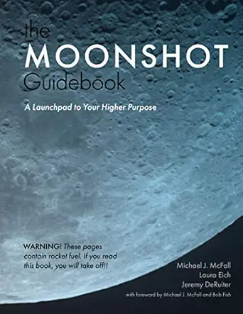 The Moonshot Guidebook A Launchpad To Your Higher Purpose