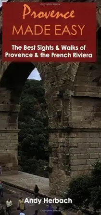 Provence Made Easy The Best Sights And Walks Of Provence And The French Riviera