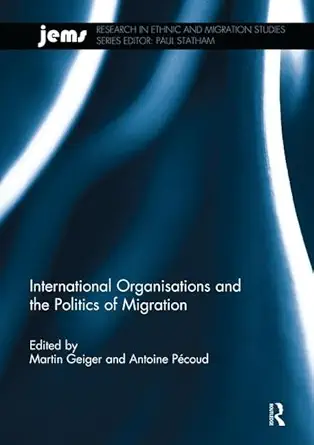 International Organisations And The Politics Of Migration