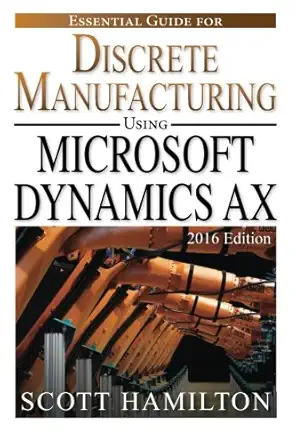 essential guide for discrete manufacturing using microsoft dynamics ax 2016 1st edition scott hamilton