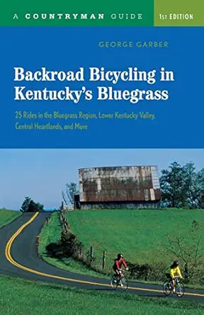 Backroad Bicycling In Kentuckys Bluegrass 25 Rides In The Bluegrass Region Lower Kentucky Valley Central Heartlands And More