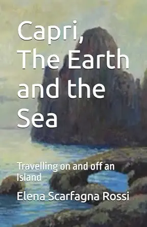 Capri The Earth And The Sea Travelling On And Off An Island