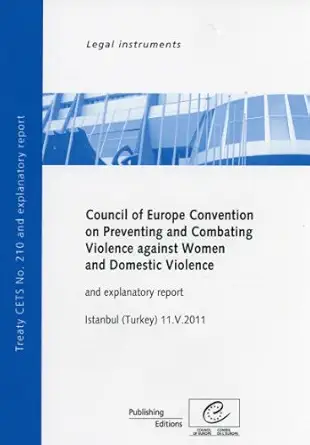 Council Of Europe Convention On Preventing And Combating Violence Against Women And Domestic Violence And Explanatory Report Istanbul Turkey 11 V 2011 Cets No 210 08/02/2012