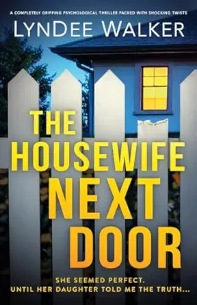 The Housewife Next Door A Completely Gripping Psychological Thriller Packed With Shocking Twists