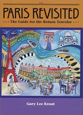 Paris Revisited The Guide For The Return Traveler
