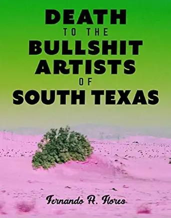 Death To The Bullshit Artists Of South Texas