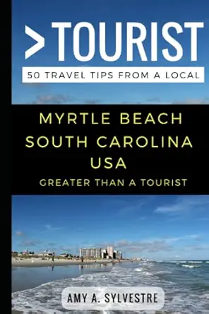 Greater Than A Tourist A Myrtle Beach South Carolina Usa 50 Travel Tips From A Local