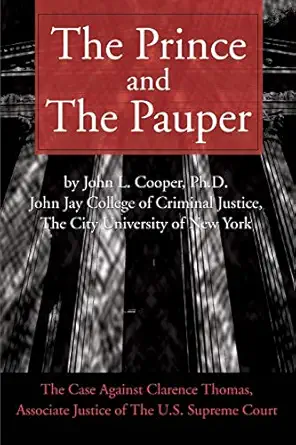 The Prince And The Pauper The Case Against Clarence Thomas Associate Justice Of The U S Supreme Court