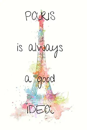 Paris Is Always A Good Idea 120 Blank Lined Page Softcover Notes Journal College Ruled Composition Notebook 6x9 Blank Line Watercolor Eiffel Tower Notebook For Women Paris Gifts For Women