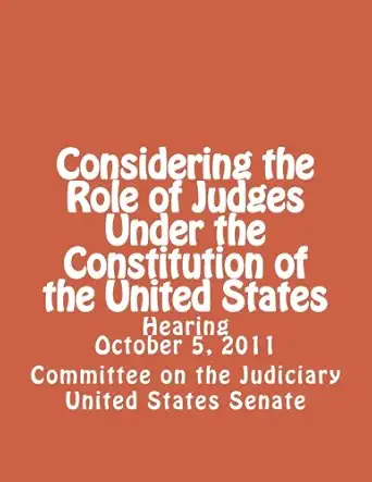 Considering The Role Of Judges Under The Constitution Of The United States