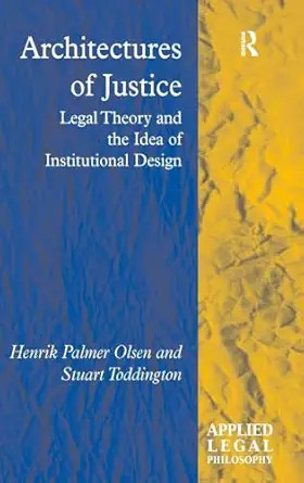 architectures of justice legal theory and the idea of institutional design 1st edition henrik palmer olsen