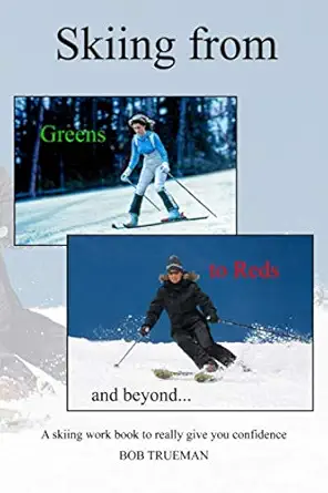 Skiing From Greens To Reds And Beyond A Skiing Workbook To Really Give You Confidence