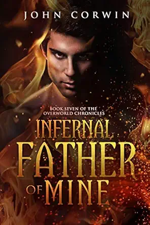 Infernal Father Of Mine Book Seven Of The Overworld Chronicles